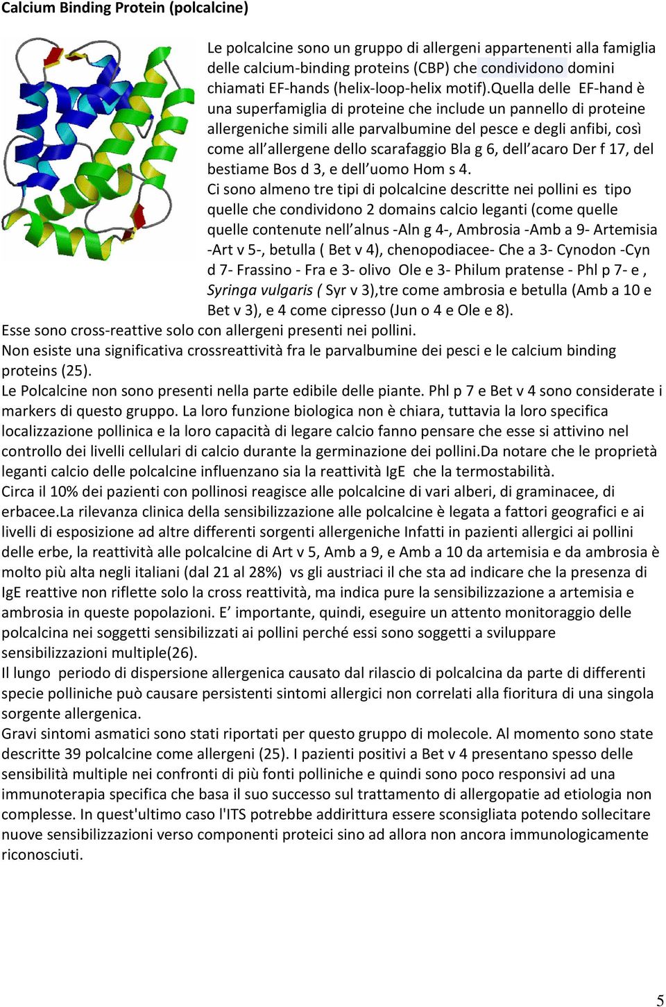 quella delle EF hand è una superfamiglia di proteine che include un pannello di proteine allergeniche simili alle parvalbumine del pesce e degli anfibi, così come all allergene dello scarafaggio Bla