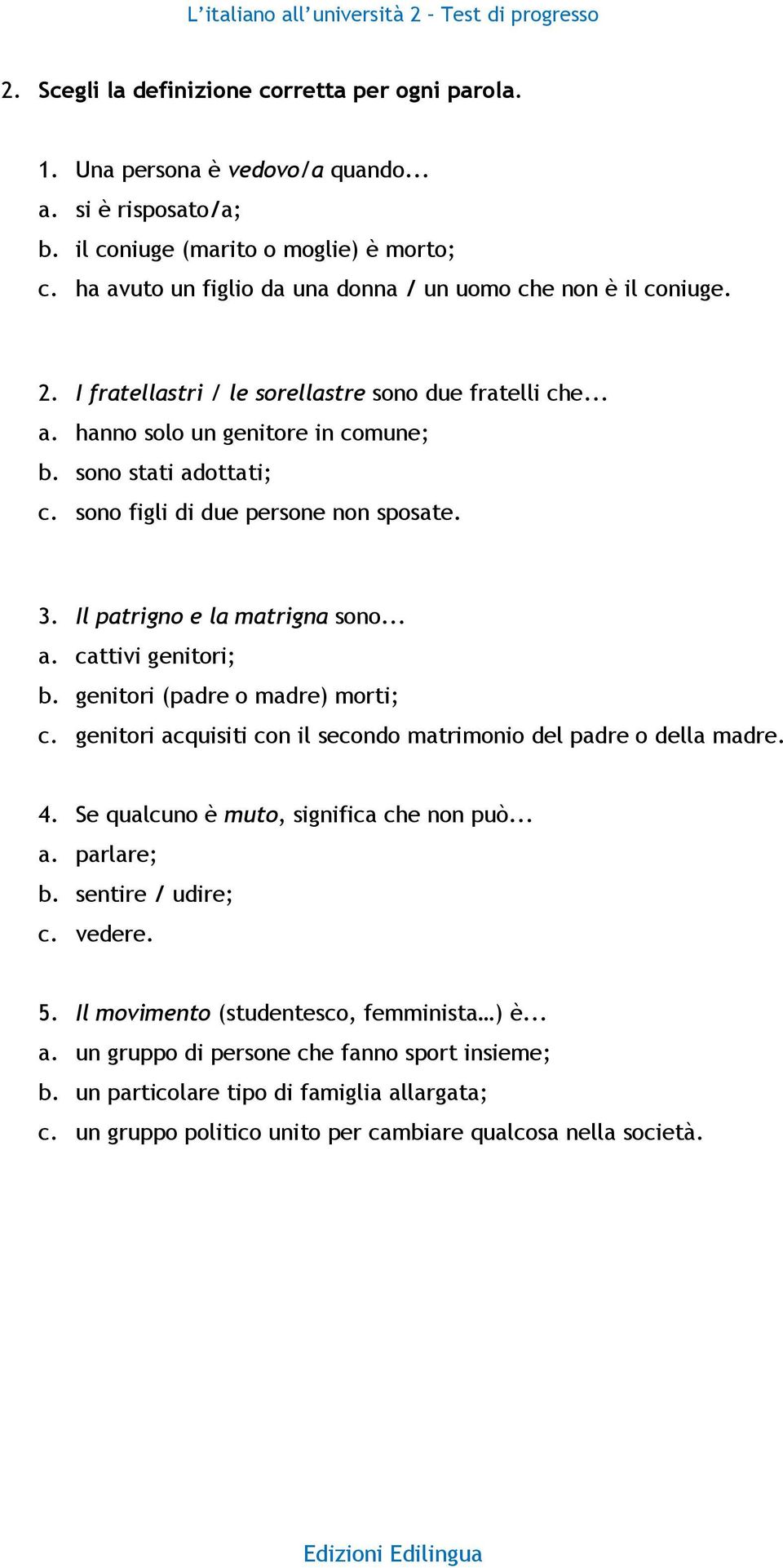 sono figli di due persone non sposate. 3. Il patrigno e la matrigna sono... a. cattivi genitori; b. genitori (padre o madre) morti; c.