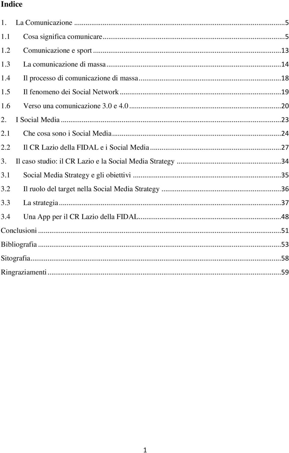 1 Che cosa sono i Social Media... 24 2.2 Il CR Lazio della FIDAL e i Social Media... 27 3. Il caso studio: il CR Lazio e la Social Media Strategy... 34 3.