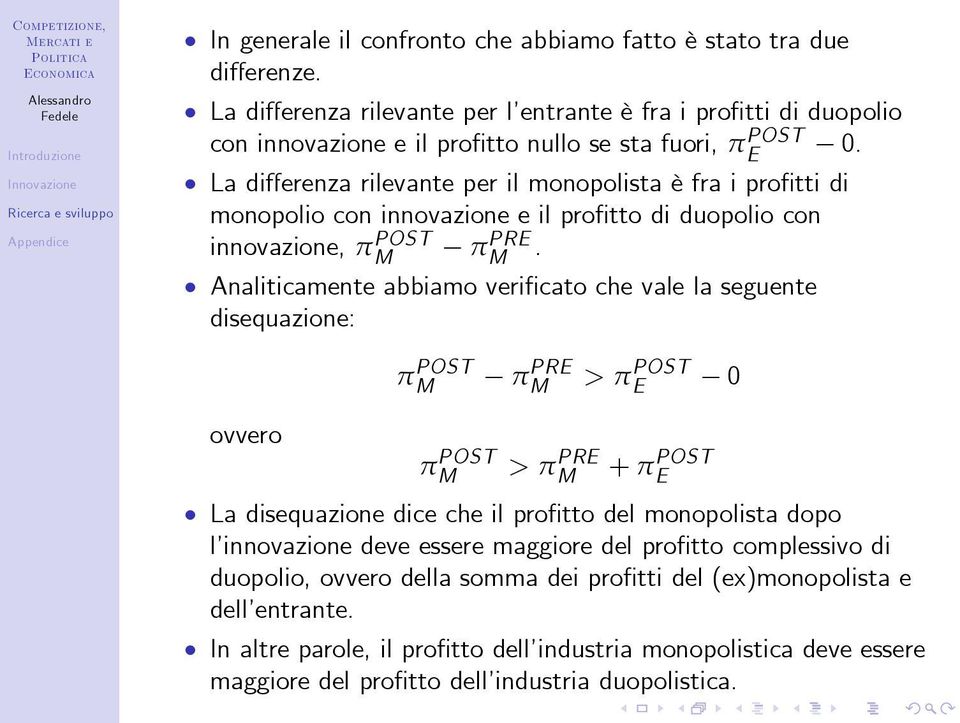 La di erenza rilevante per il monopolista è fra i pro tti di monopolio con innovazione e il pro tto di duopolio con innovazione, π PRE.