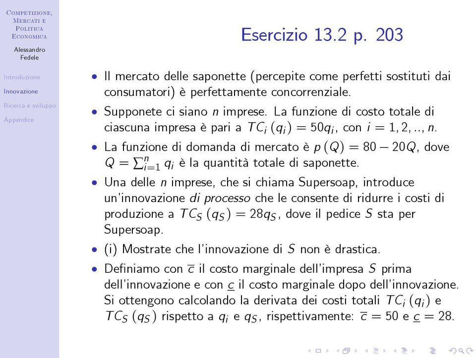 20Q, dove Una delle n imprese, che si chiama Supersoap, introduce un innovazione di processo che le consente di ridurre i costi di produzione a TC S (q S ) = 28q S, dove il pedice S sta per Supersoap.