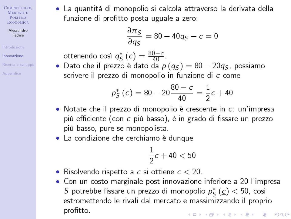 crescente in c: un impresa più e ciente (con c più basso), è in grado di ssare un prezzo più basso, pure se monopolista.