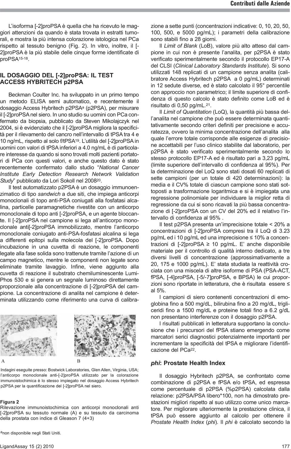 IL DOSAGGIO DEL [-2]proPSA: IL TEST ACCESS HYBRITECH p2psa Indagini eseguite presso: Bostwick Laboratories, Glen Allen, Virginia, USA; l anticorpo monoclonale anti-[-2]propsa utilizzato per la