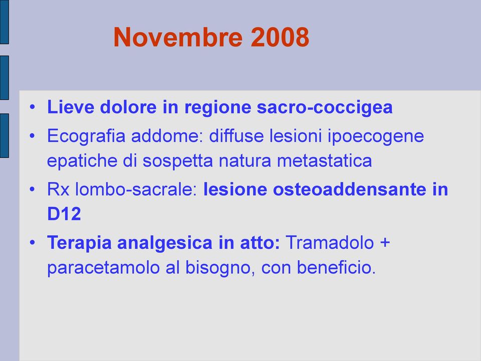 metastatica Rx lombo-sacrale: lesione osteoaddensante in D12