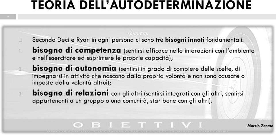 bisogno di autonomia (sentirsi in grado di compiere delle scelte, di impegnarsi in attività che nascono dalla propria volontà e non