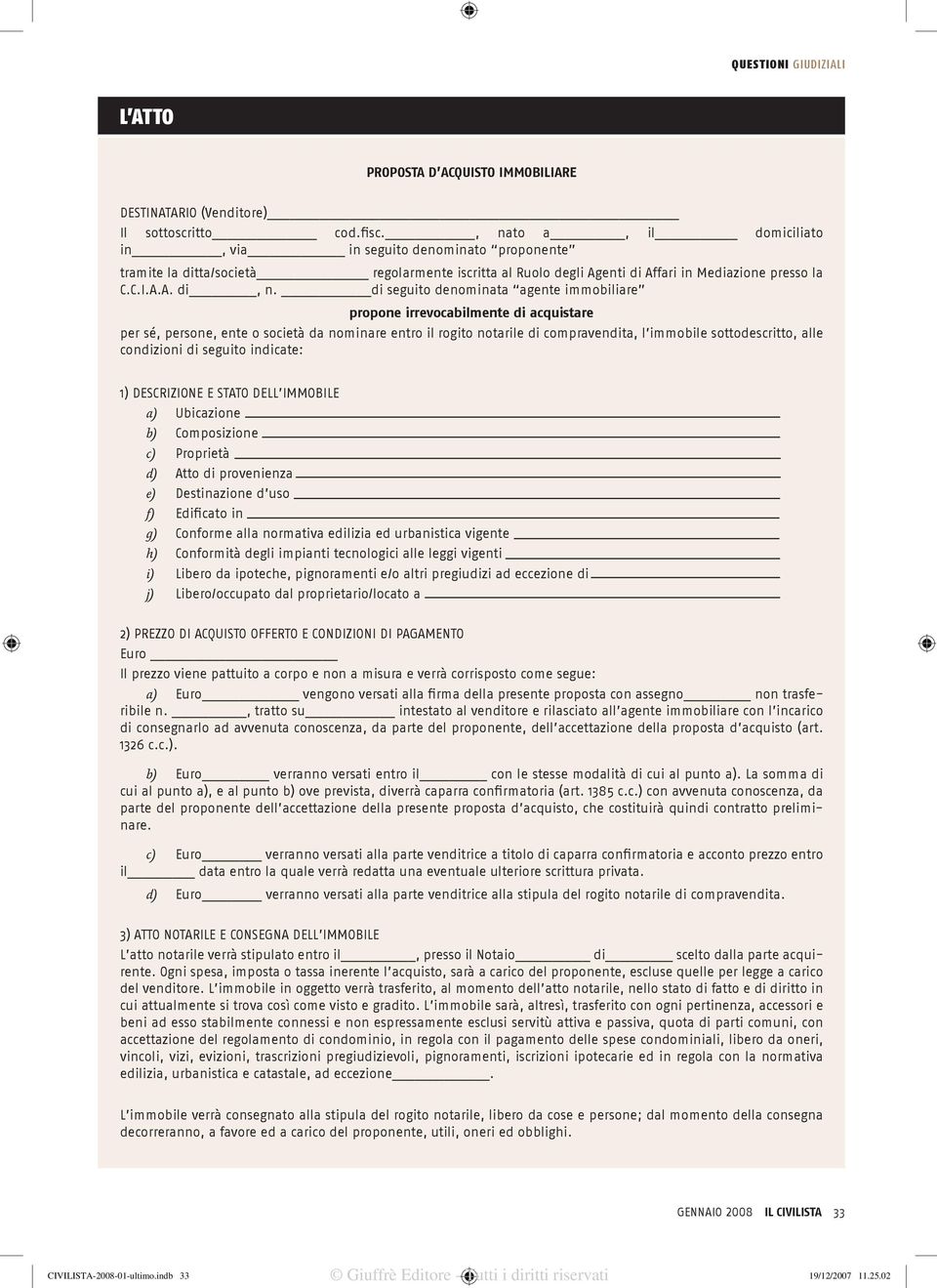 di seguito denominata agente immobiliare propone irrevocabilmente di acquistare per sé, persone, ente o società da nominare entro il rogito notarile di compravendita, l immobile sottodescritto, alle