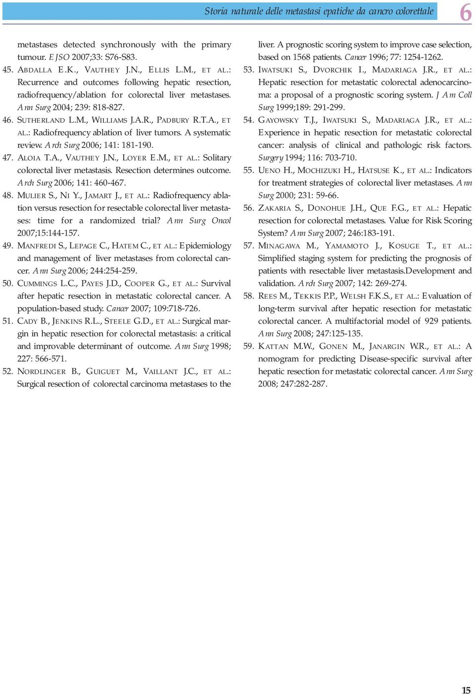 : Radiofrequency ablation of liver tumors. A systematic review. Arch Surg 200; 141: 181-190. 47. ALOIA T.A., VAUTHEY J.N., LOYER E.M., ET AL.: Solitary colorectal liver metastasis.