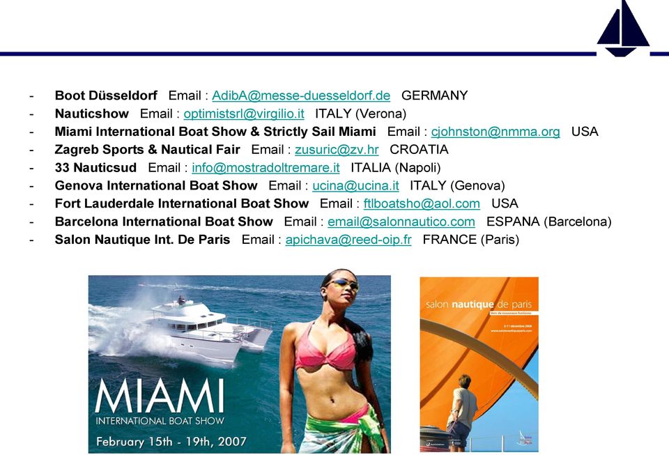 hr CROATIA - 33 Nauticsud Email : info@mostradoltremare.it ITALIA (Napoli) - Genova International Boat Show Email : ucina@ucina.
