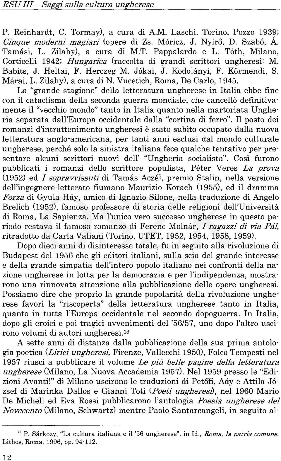 Márai, L. Zilahy), a cura di N. Vucetich, Roma, De Carlo, 1945.