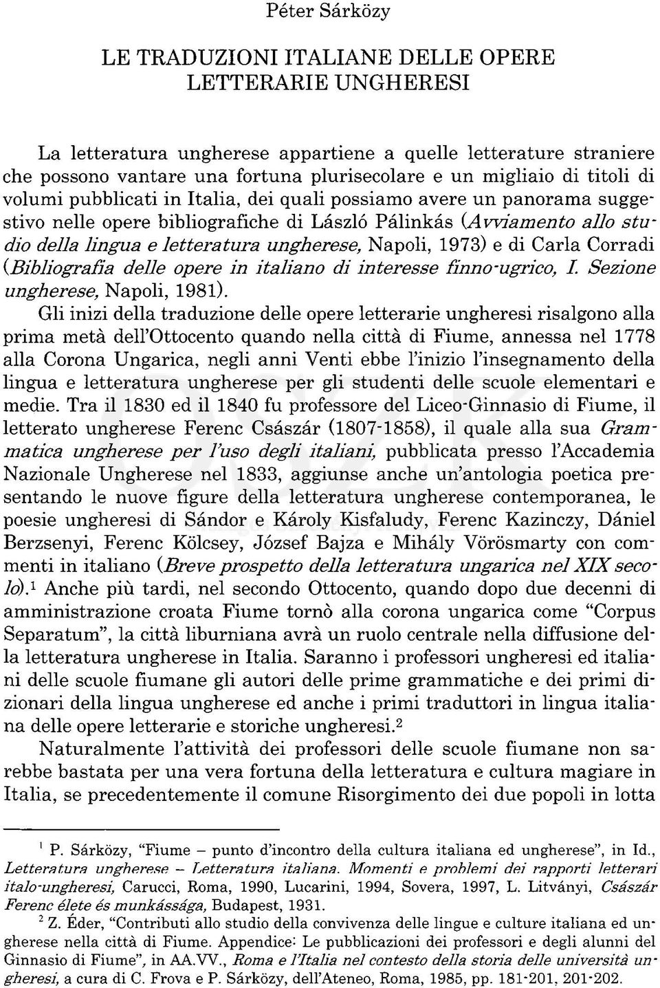 Napoli, 1973) e di Carla Corradi {Bibliografia delle opere in italiano di interesse finno-ugrico, I. Sezione ungherese, Napoli, 1981).