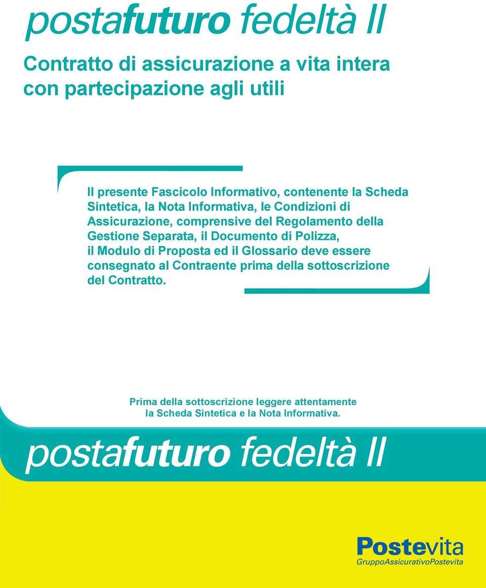 Separata, il Documento di Polizza, il Modulo di Proposta ed il Glossario deve essere consegnato al Contraente prima della