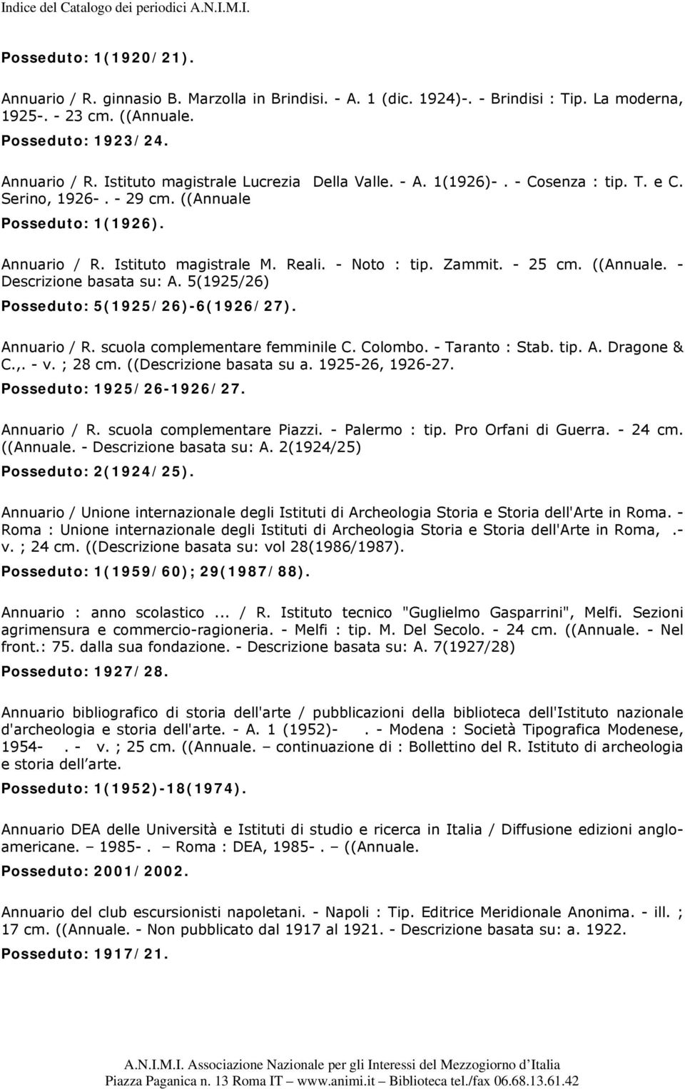 5(1925/26) Posseduto: 5(1925/26)-6(1926/27). Annuario / R. scuola complementare femminile C. Colombo. - Taranto : Stab. tip. A. Dragone & C.,. - v. ; 28 cm. ((Descrizione basata su a.