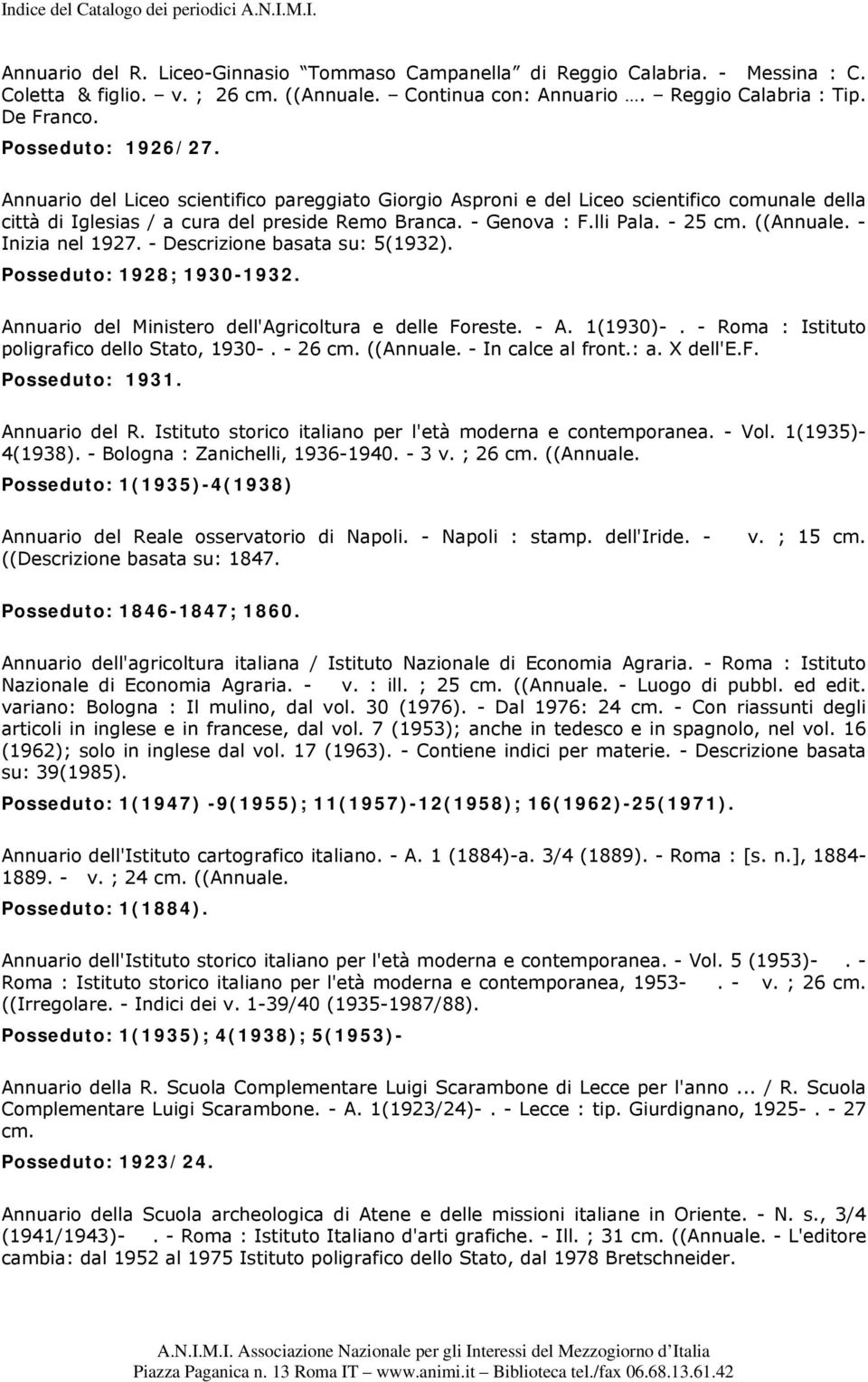 ((Annuale. - Inizia nel 1927. - Descrizione basata su: 5(1932). Posseduto: 1928; 1930-1932. Annuario del Ministero dell'agricoltura e delle Foreste. - A. 1(1930)-.