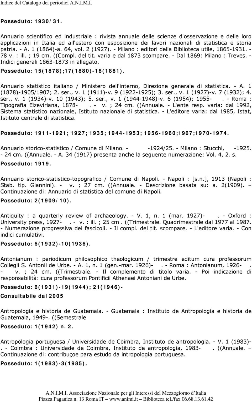 - A. 1 (1864)-a. 64, vol. 2 (1927). - Milano : editori della Biblioteca utile, 1865-1931. - 78 v. : ill. ; 19 cm. ((Compl. del tit. varia e dal 1873 scompare. - Dal 1869: Milano : Treves.