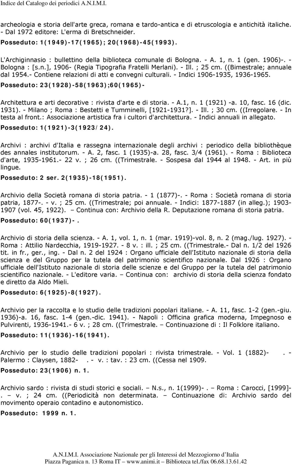 ((Bimestrale; annuale dal 1954.- Contiene relazioni di atti e convegni culturali. - Indici 1906-1935, 1936-1965.