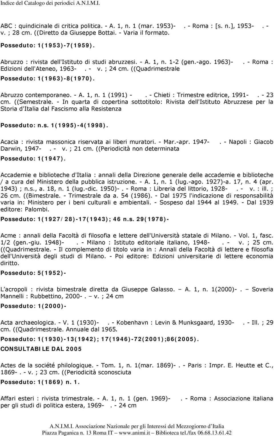 Abruzzo contemporaneo. - A. 1, n. 1 (1991) -. - Chieti : Trimestre editrice, 1991-. - 23 cm. ((Semestrale.