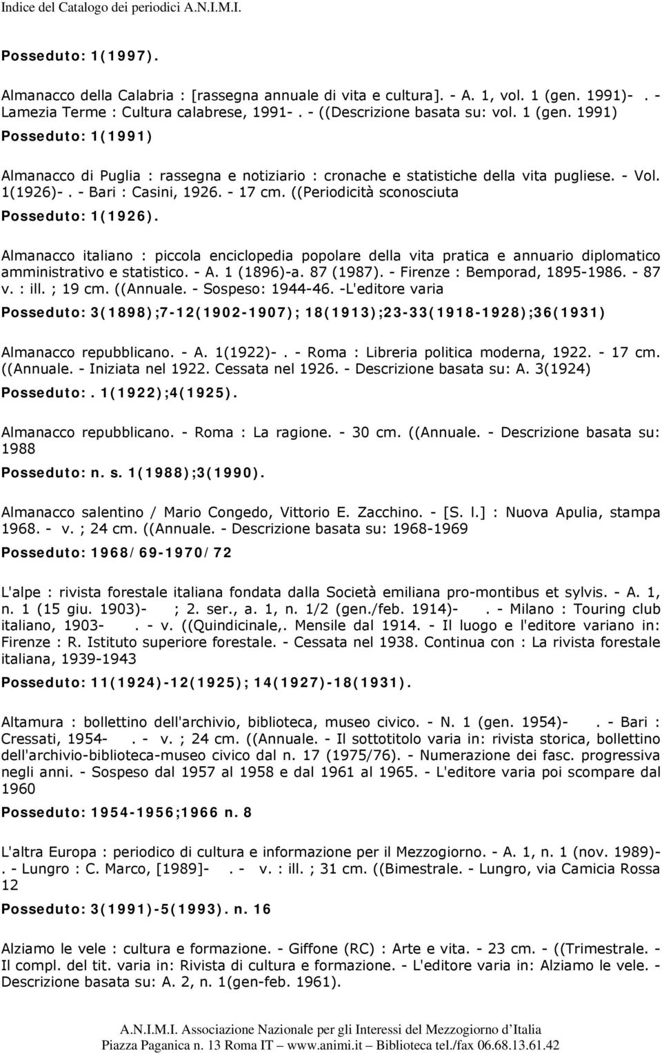 1991) Posseduto: 1(1991) Almanacco di Puglia : rassegna e notiziario : cronache e statistiche della vita pugliese. - Vol. 1(1926)-. - Bari : Casini, 1926. - 17 cm.