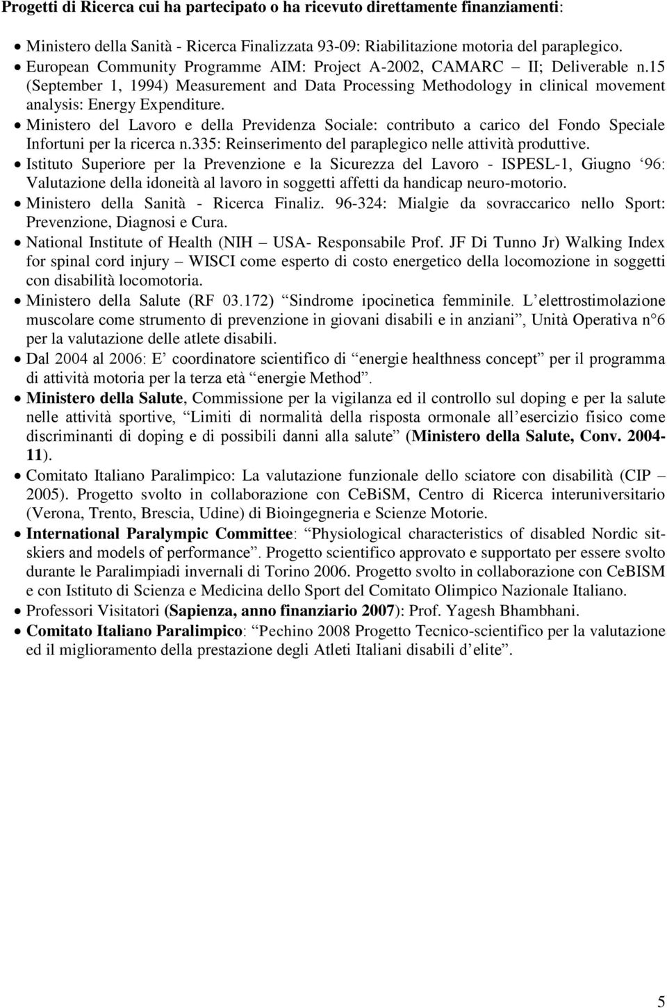 Ministero del Lavoro e della Previdenza Sociale: contributo a carico del Fondo Speciale Infortuni per la ricerca n.335: Reinserimento del paraplegico nelle attività produttive.