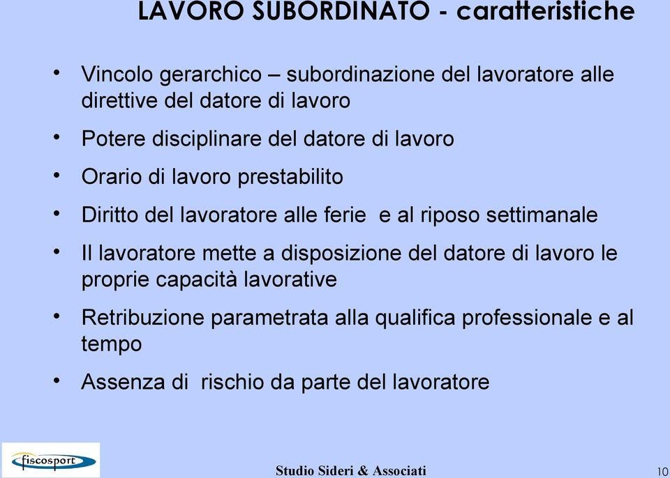 riposo settimanale Il lavoratore mette a disposizione del datore di lavoro le proprie capacità lavorative Retribuzione