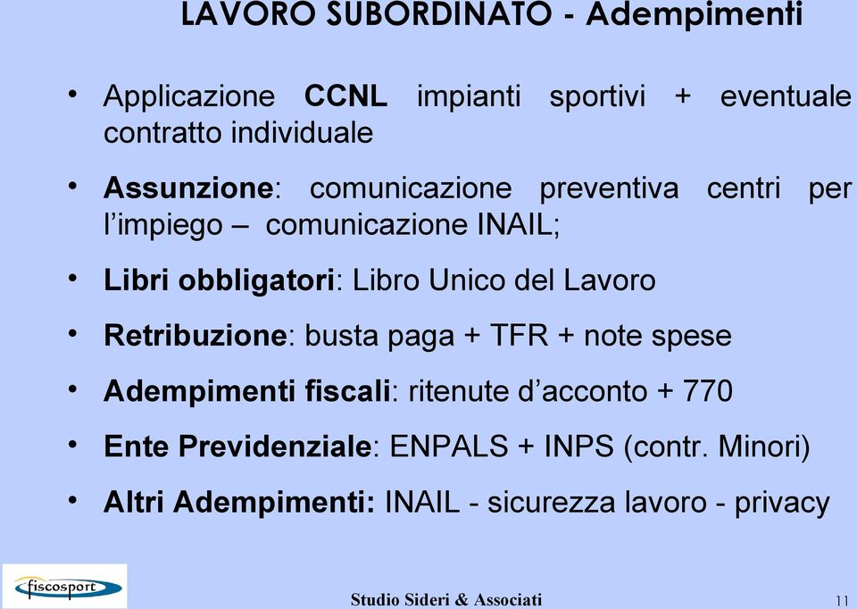 del Lavoro Retribuzione: busta paga + TFR + note spese Adempimenti fiscali: ritenute d acconto + 770 Ente