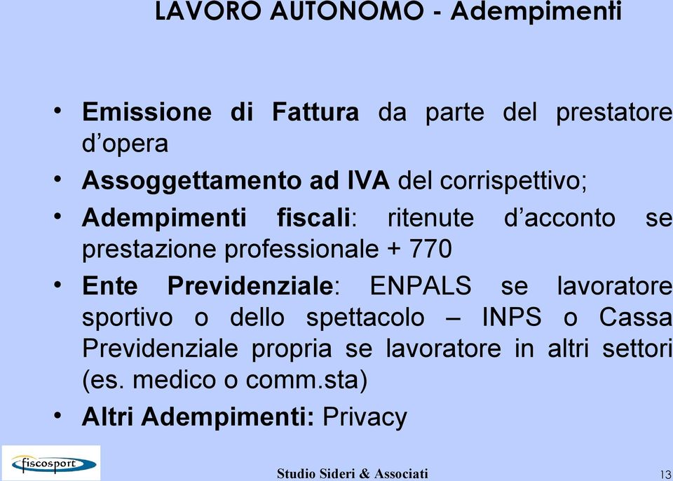 Previdenziale: ENPALS se lavoratore sportivo o dello spettacolo INPS o Cassa Previdenziale propria se