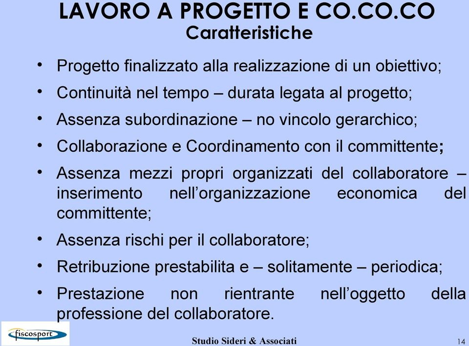 subordinazione no vincolo gerarchico; Collaborazione e Coordinamento con il committente; Assenza mezzi propri organizzati del