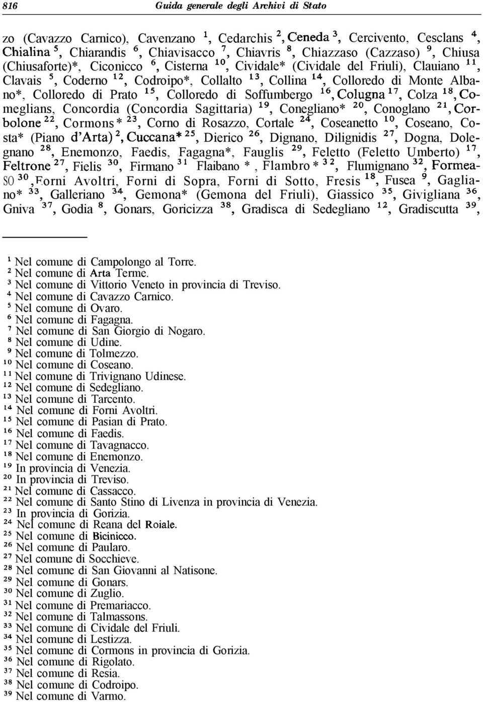 15, Colloredo di Soffumbergo 16, Colugna, Colza 18, Comeglians, Concordia (Concordia Sagittaria) lg, Conegliano* 20, Conoglano 21, Corbolone 22, Cormons* 23, Corno di Rosazzo, Cortale 24, Coseanetto