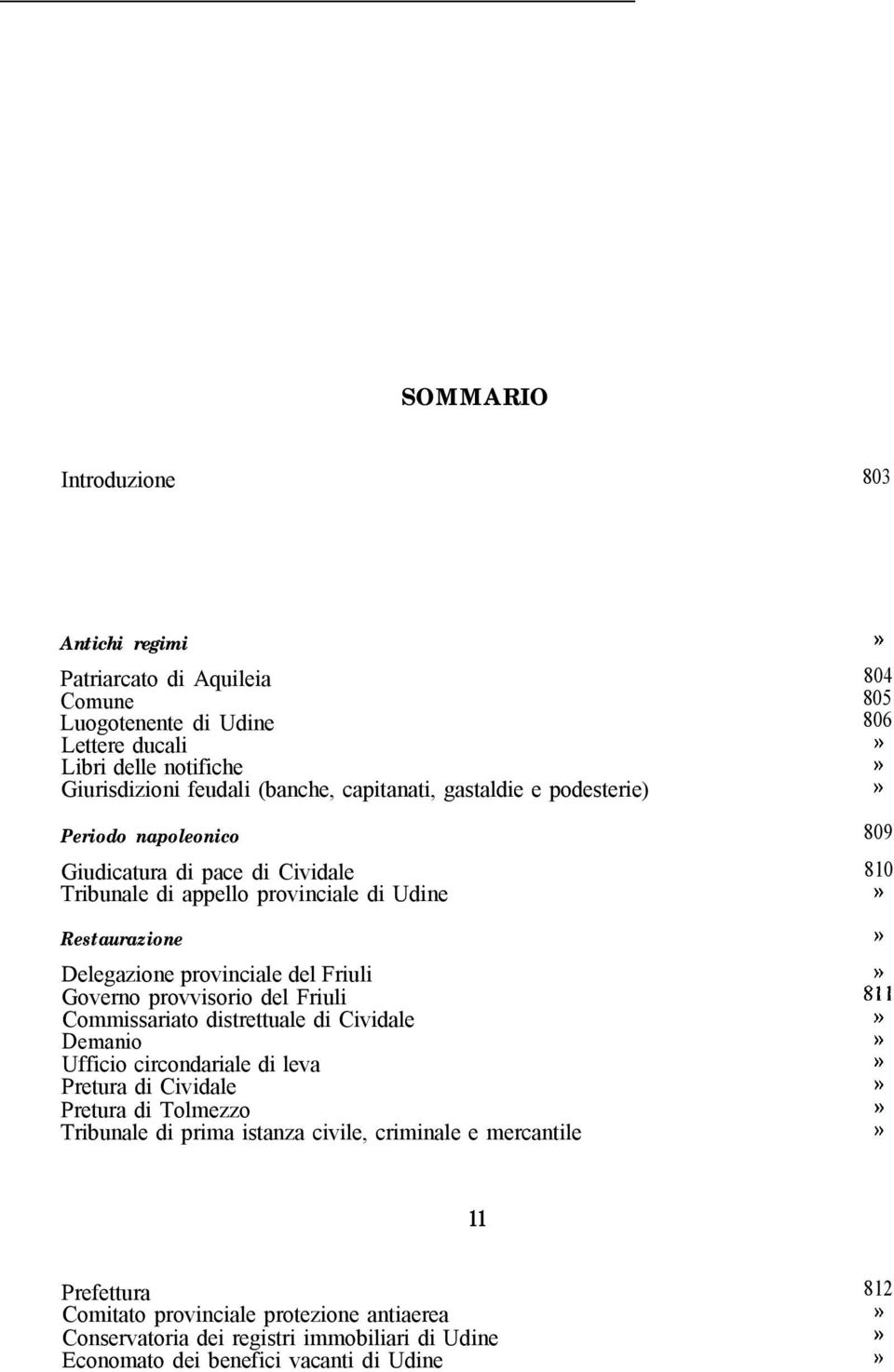 Friuli Governo provvisorio del Friuli Commissariato distrettuale di Cividale Demanio Ufficio circondariale di leva Pretura di Cividale Pretura di Tolmezzo Tribunale di prima istanza