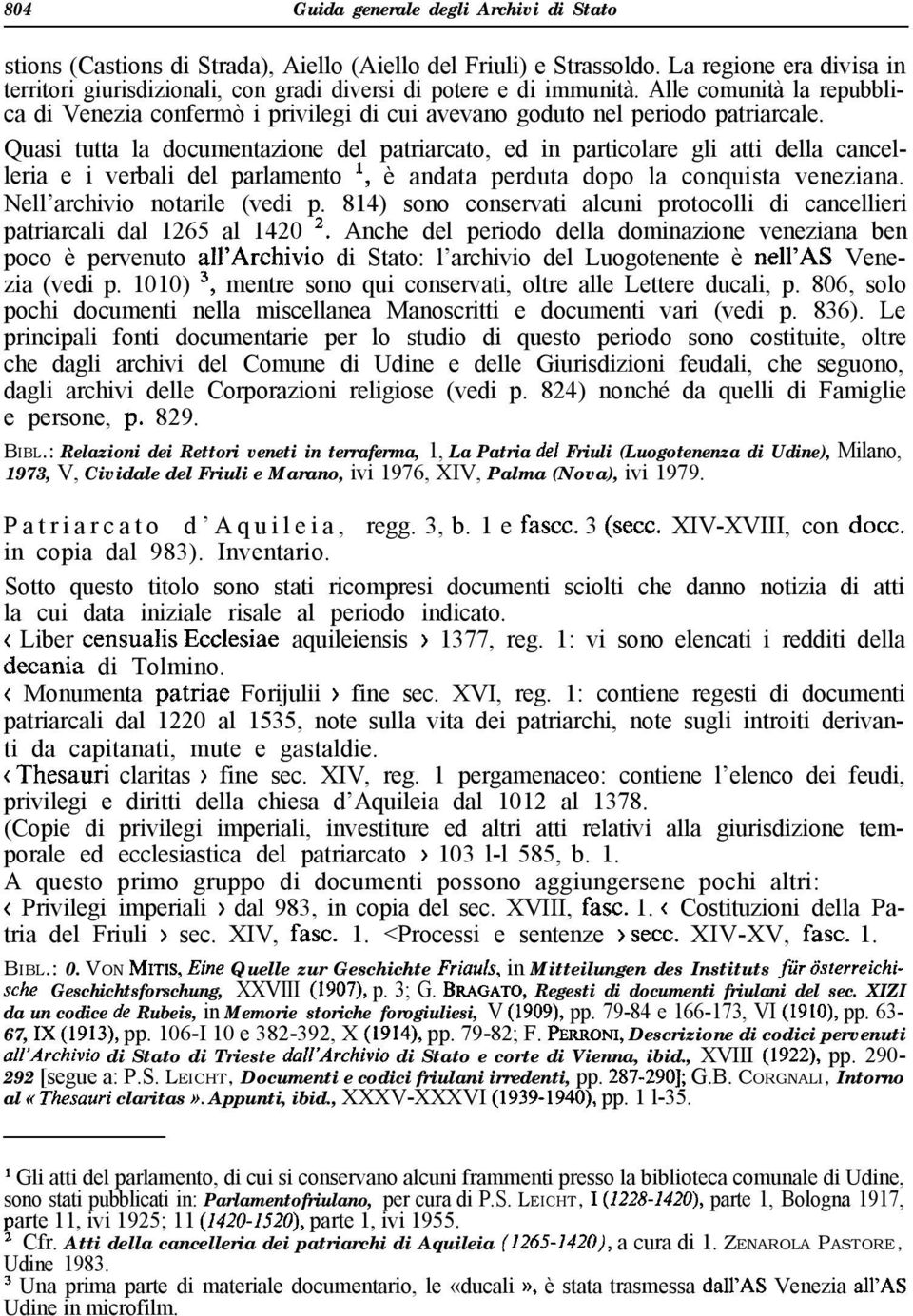 Alle comunità la repubblica di Venezia confermò i privilegi di cui avevano goduto nel periodo patriarcale.