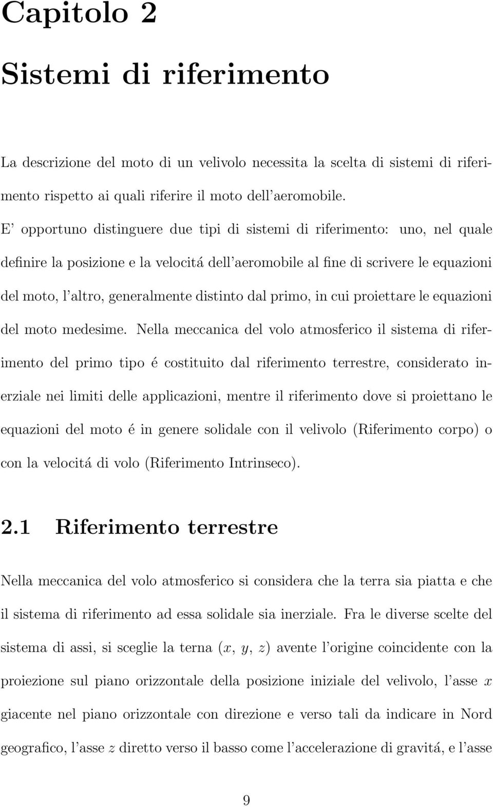 distinto dal primo, in cui proiettare le equazioni del moto medesime.