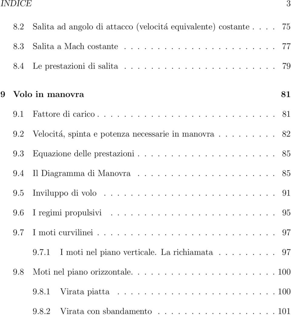 .................... 85 9.5 Inviluppo di volo.......................... 91 9.6 I regimi propulsivi......................... 95 9.7 I moti curvilinei........................... 97 9.7.1 I moti nel piano verticale.