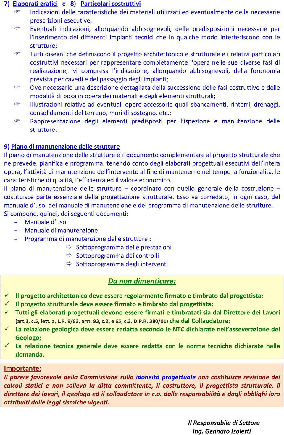 progetto architettonico e strutturale e i relativi particolari costruttivi necessari per rappresentare completamente l'opera nelle sue diverse fasi di realizzazione, ivi compresa l indicazione,