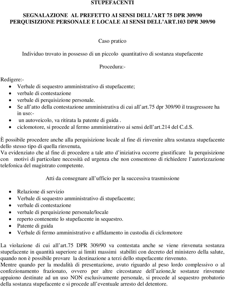 contestazione verbale di perquisizione personale. Se all atto della contestazione amministrativa di cui all art.