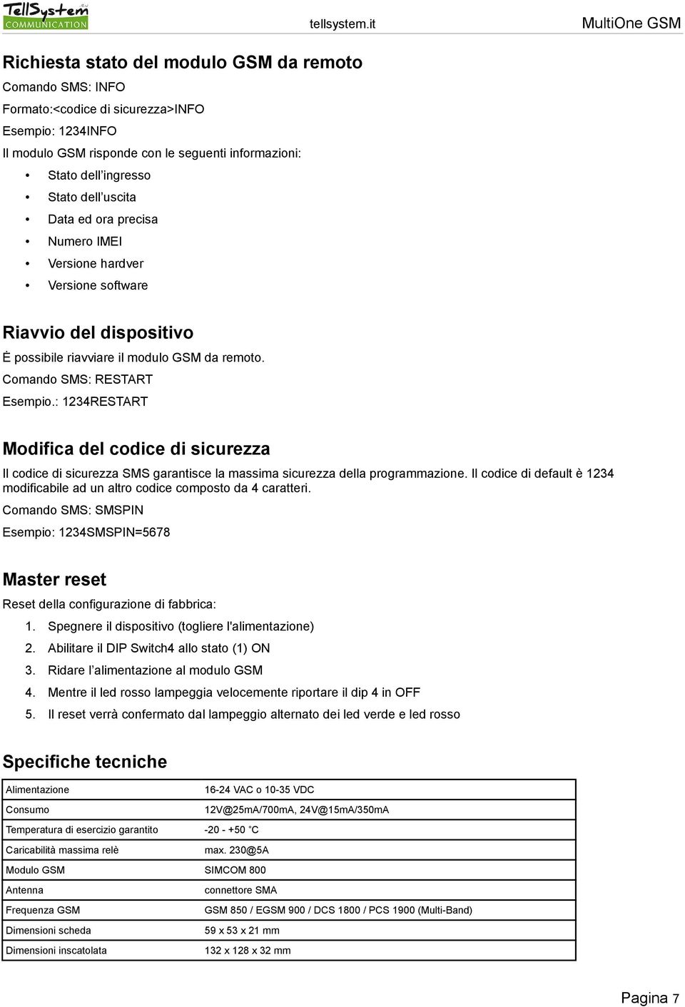 : 1234RESTART Modifica del codice di sicurezza Il codice di sicurezza SMS garantisce la massima sicurezza della programmazione.