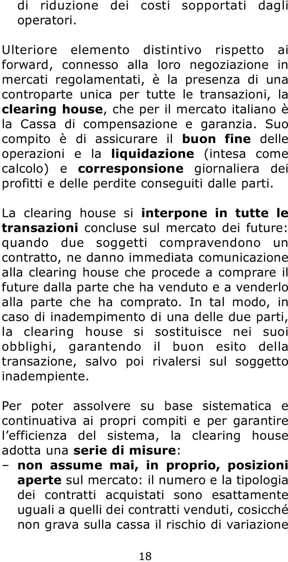 per il mercato italiano è la Cassa di compensazione e garanzia.