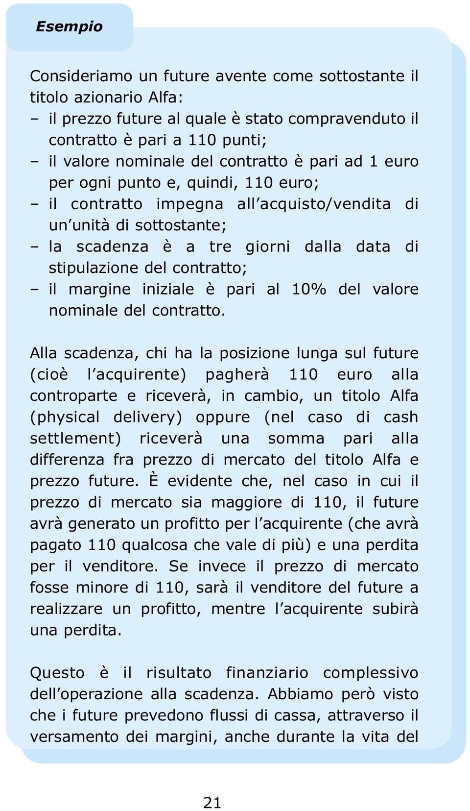 margine iniziale è pari al 10% del valore nominale del contratto.