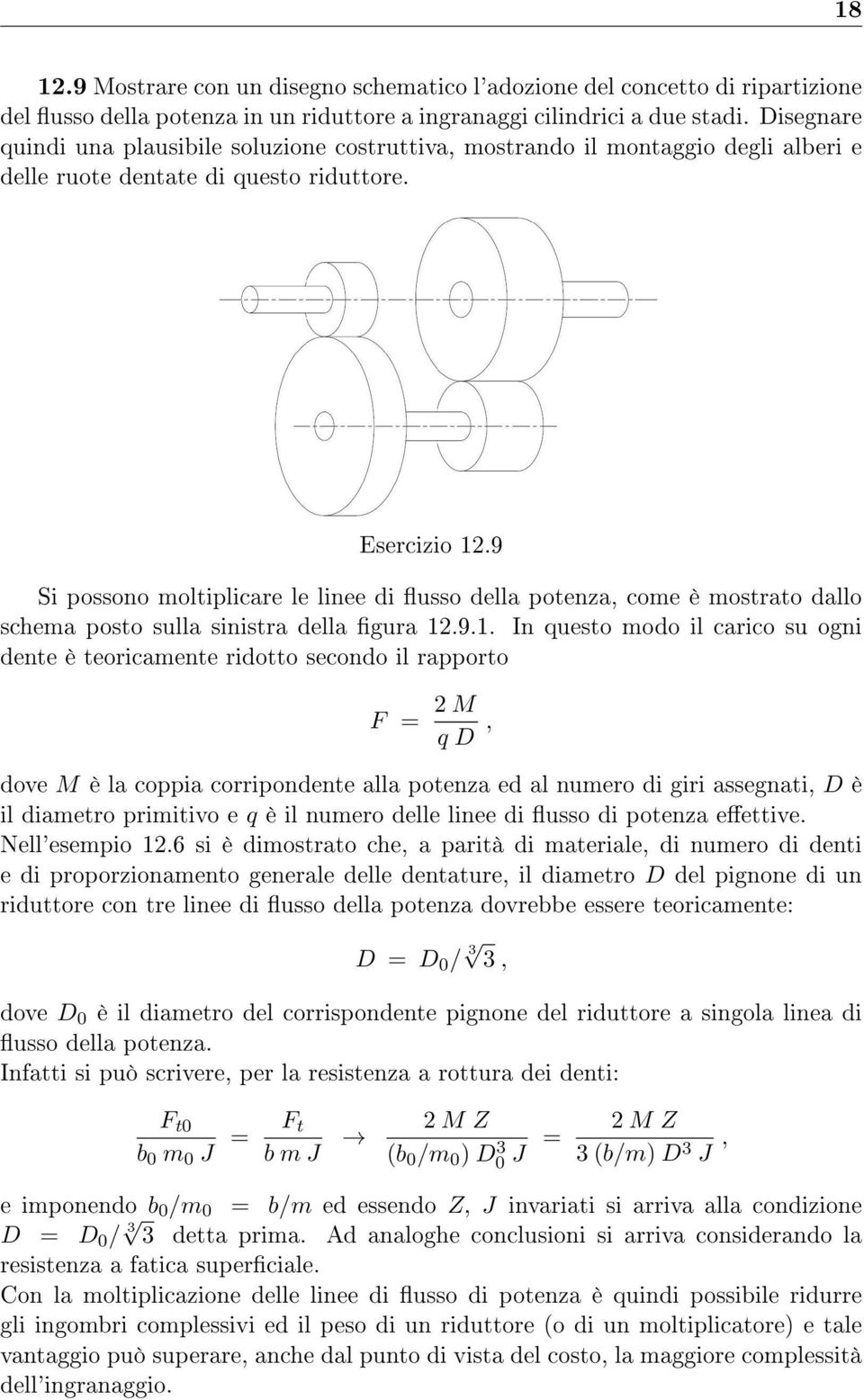 9 Si possono moltiplicare le linee di usso della potenza, come è mostrato dallo schema posto sulla sinistra della gura 12