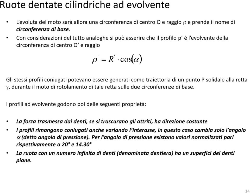 traiettoria di un punto P solidale alla retta, durante il moto di rotolamento di tale retta sulle due circonferenze di base.