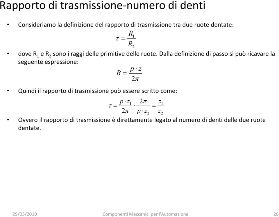 Dalla definizione di passo si può ricavare la seguente espressione: p z R Quindi il rapporto di trasmissione può