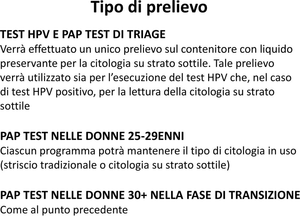 Tale prelievo verrà utilizzato sia per l esecuzione del test HPV che, nel caso di test HPV positivo, per la lettura della citologia