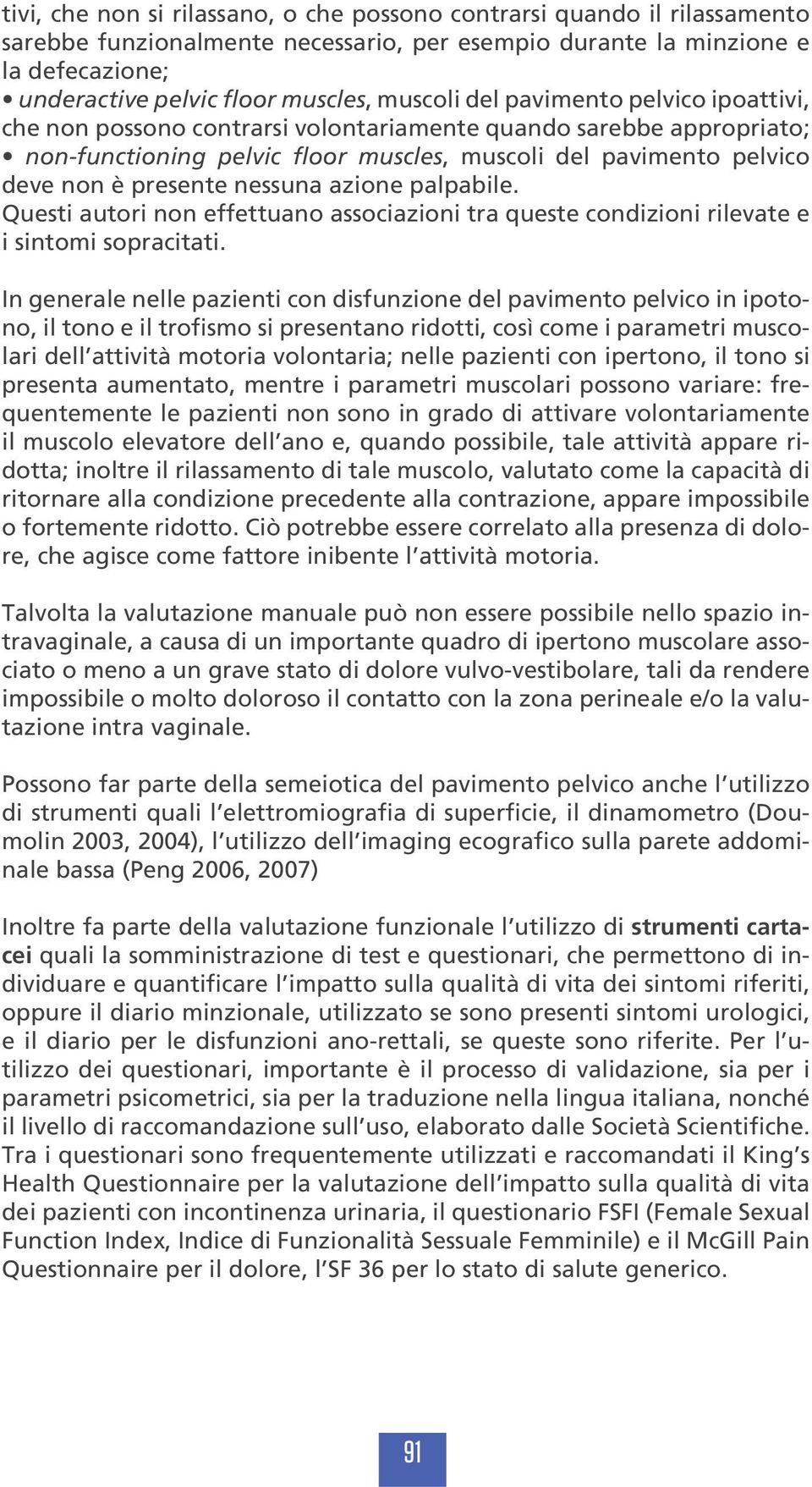 nessuna azione palpabile. Questi autori non effettuano associazioni tra queste condizioni rilevate e i sintomi sopracitati.