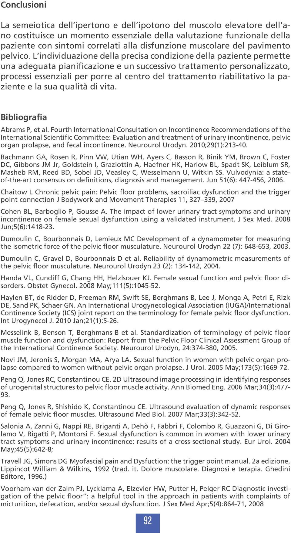 L individuazione della precisa condizione della paziente permette una adeguata pianificazione e un successivo trattamento personalizzato, processi essenziali per porre al centro del trattamento