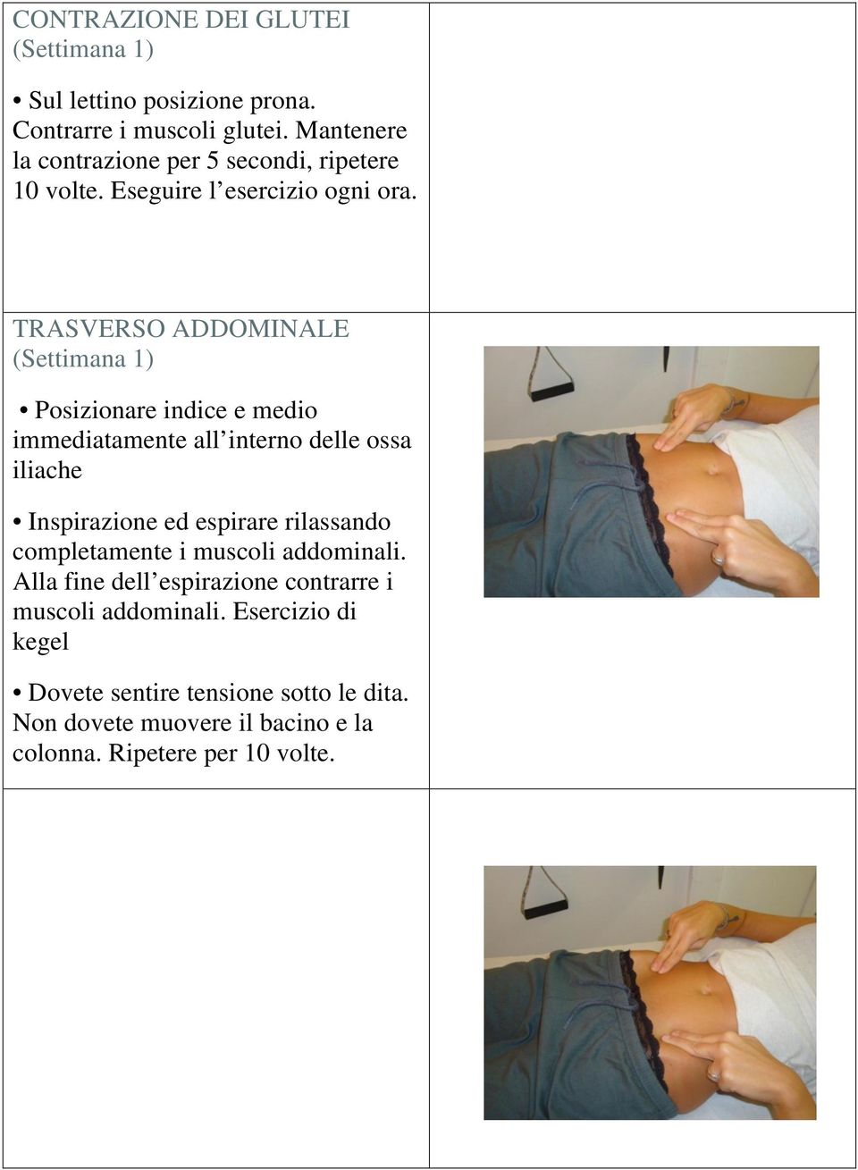 TRASVERSO ADDOMINALE (Settimana 1) Posizionare indice e medio immediatamente all interno delle ossa iliache Inspirazione ed espirare