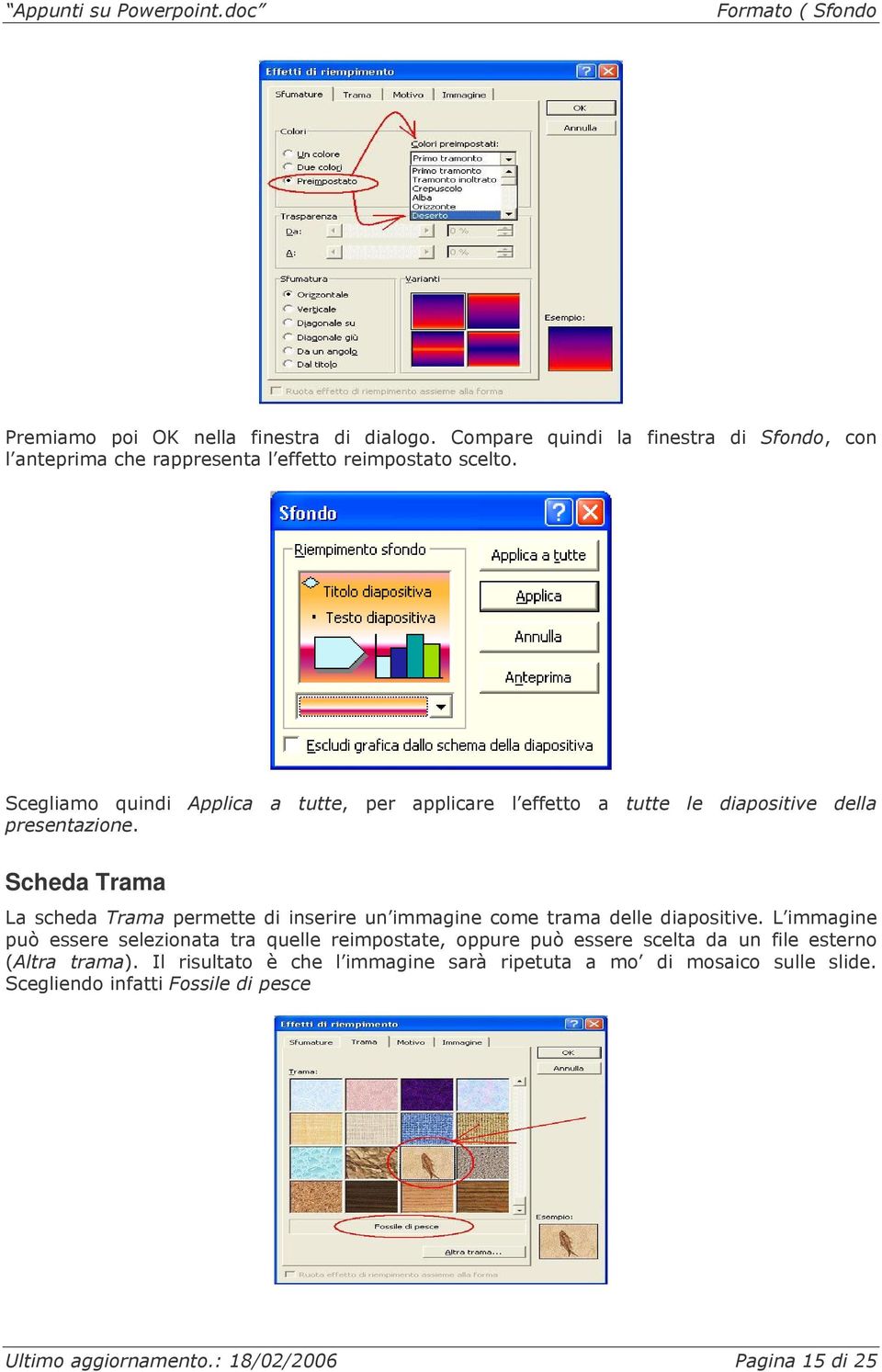 Scegliamo quindi Applica a tutte, per applicare l effetto a tutte le diapositive della presentazione.