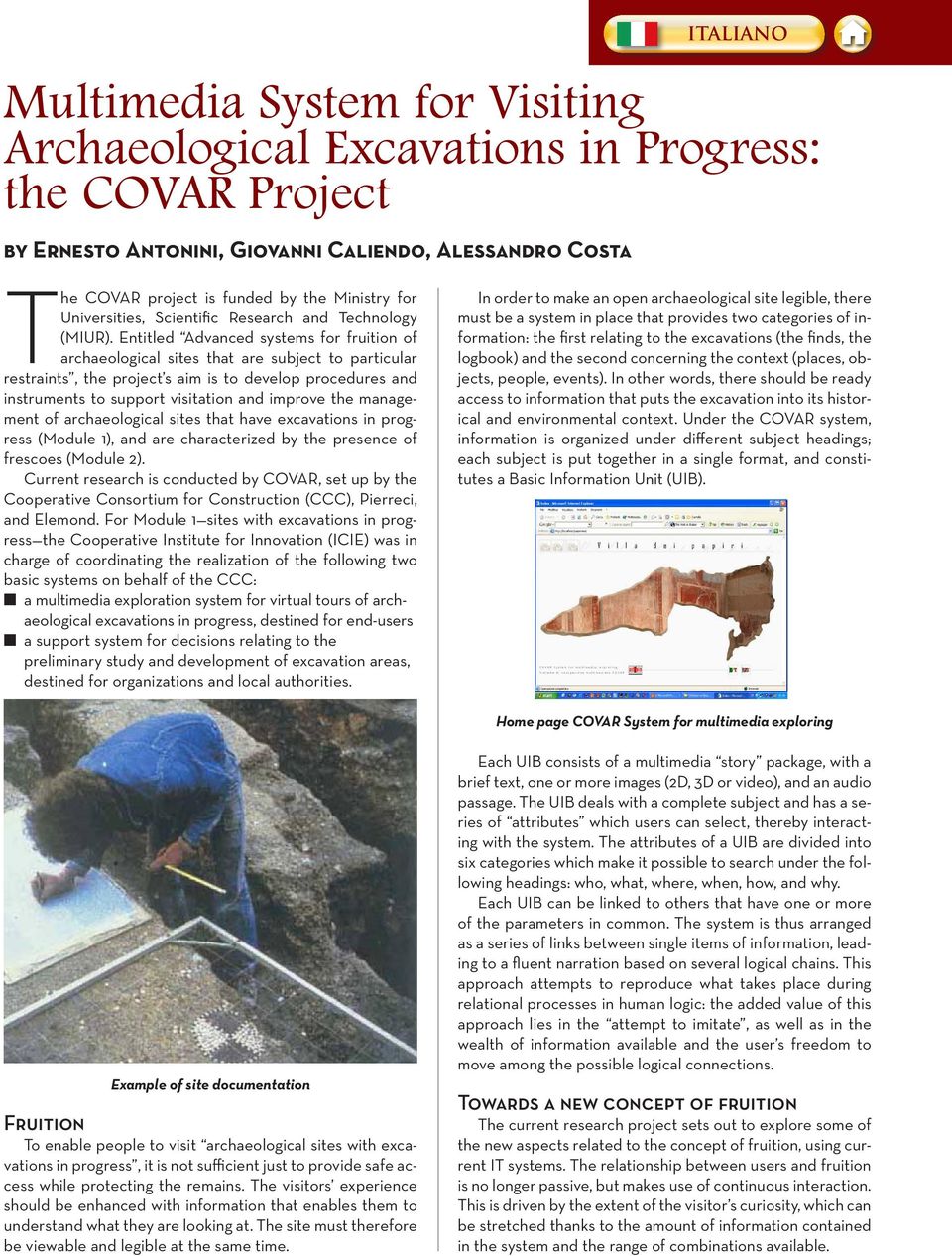 Entitled Advanced systems for fruition of archaeological sites that are subject to particular restraints, the project s aim is to develop procedures and instruments to support visitation and improve