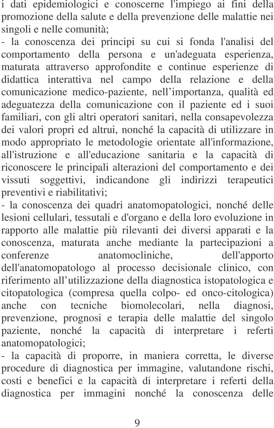 medico-paziente, nell importanza, qualità ed adeguatezza della comunicazione con il paziente ed i suoi familiari, con gli altri operatori sanitari, nella consapevolezza dei valori propri ed altrui,