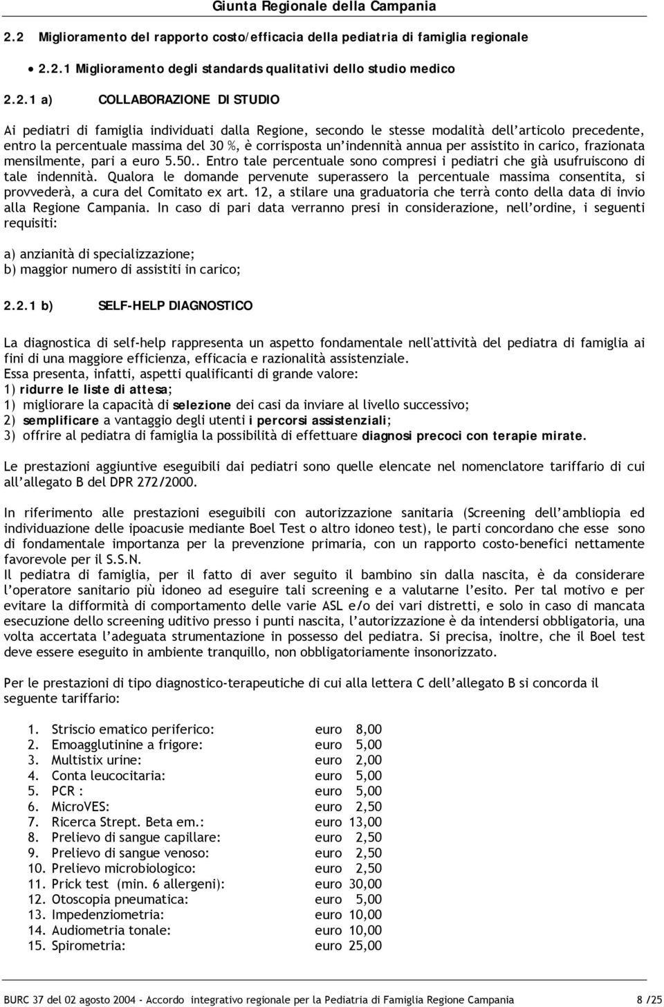 mensilmente, pari a euro 5.50.. Entro tale percentuale sono compresi i pediatri che già usufruiscono di tale indennità.