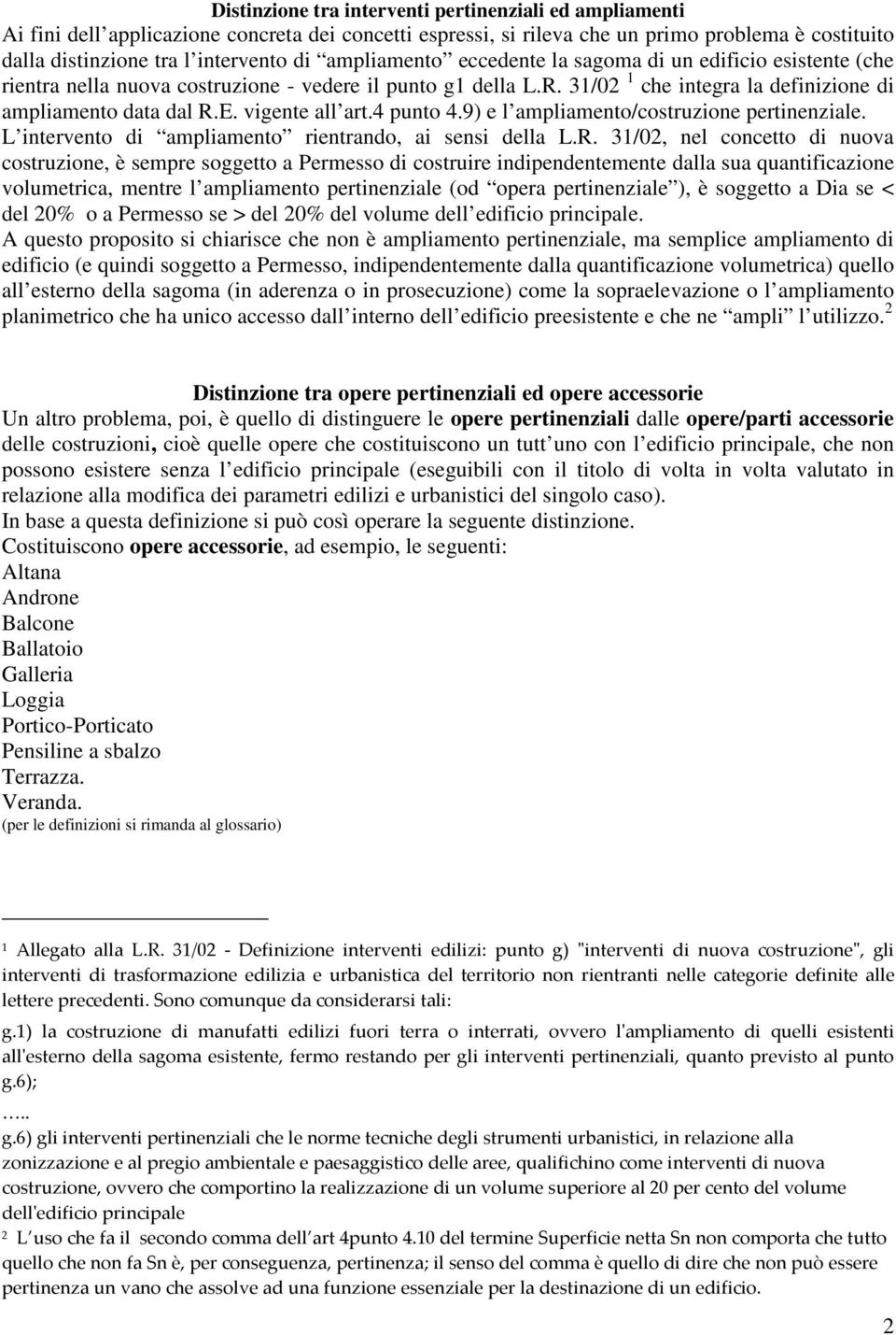 vigente all art.4 punto 4.9) e l ampliamento/costruzione pertinenziale. L intervento di ampliamento rientrando, ai sensi della L.R.