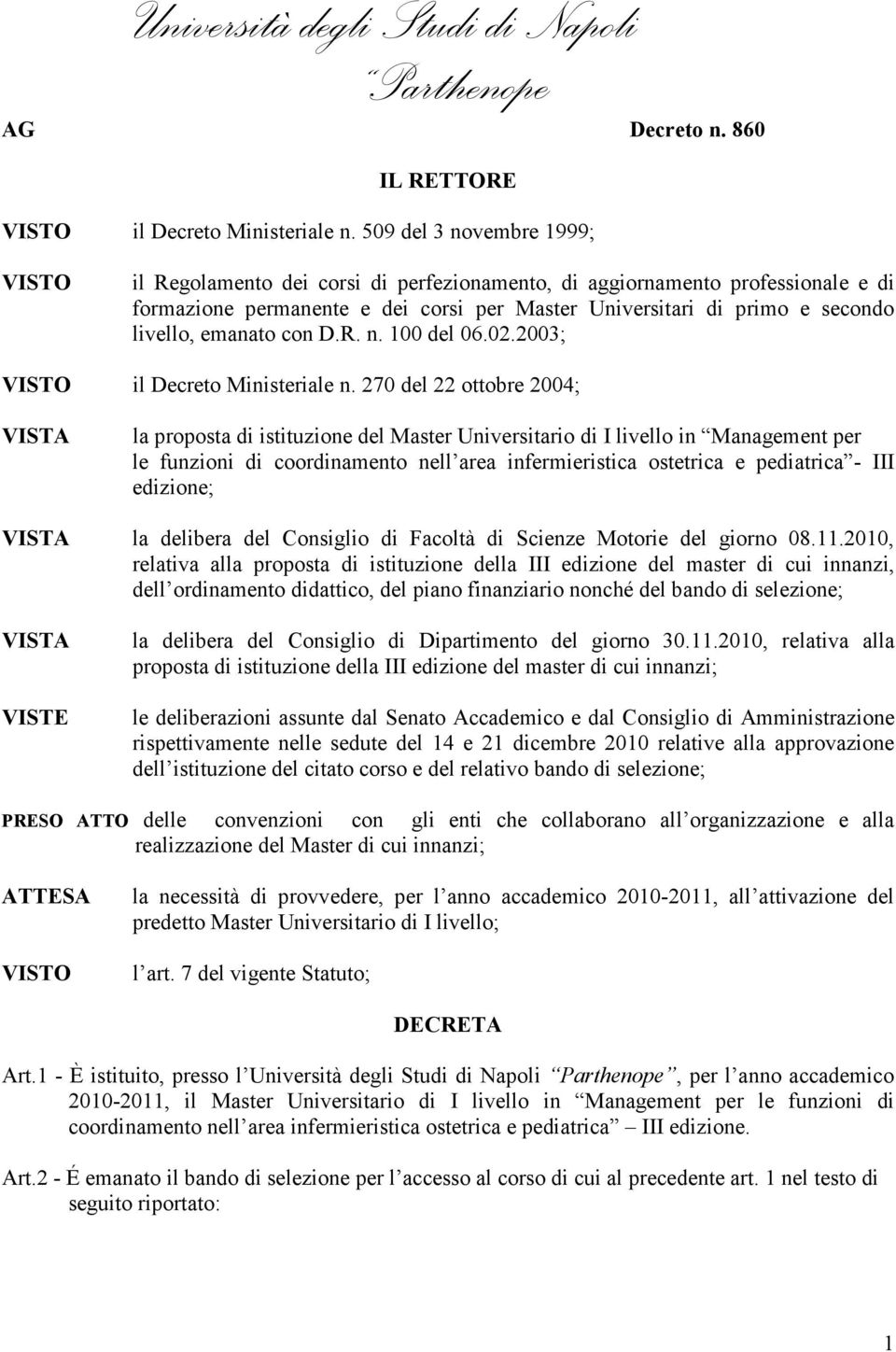 emanato con D.R. n. 100 del 06.02.2003; VISTO il Decreto Ministeriale n.