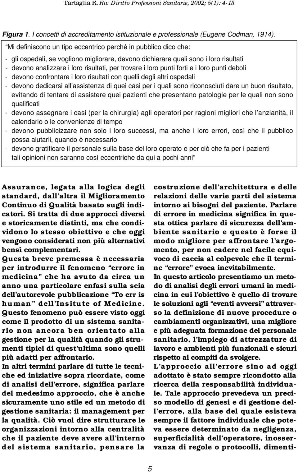 i loro punti forti e i loro punti deboli - devono confrontare i loro risultati con quelli degli altri ospedali - devono dedicarsi all assistenza di quei casi per i quali sono riconosciuti dare un